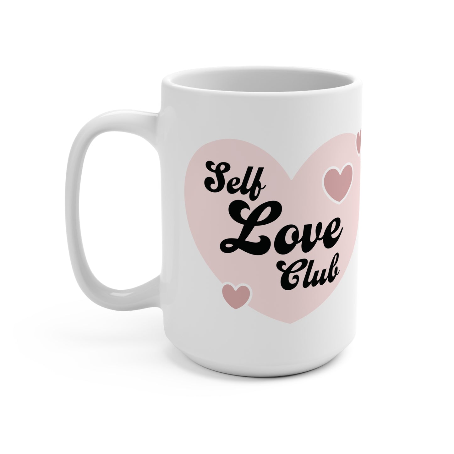 Mug 15oz Self Love Club/ Self-love is not selfish; it’s necessary.