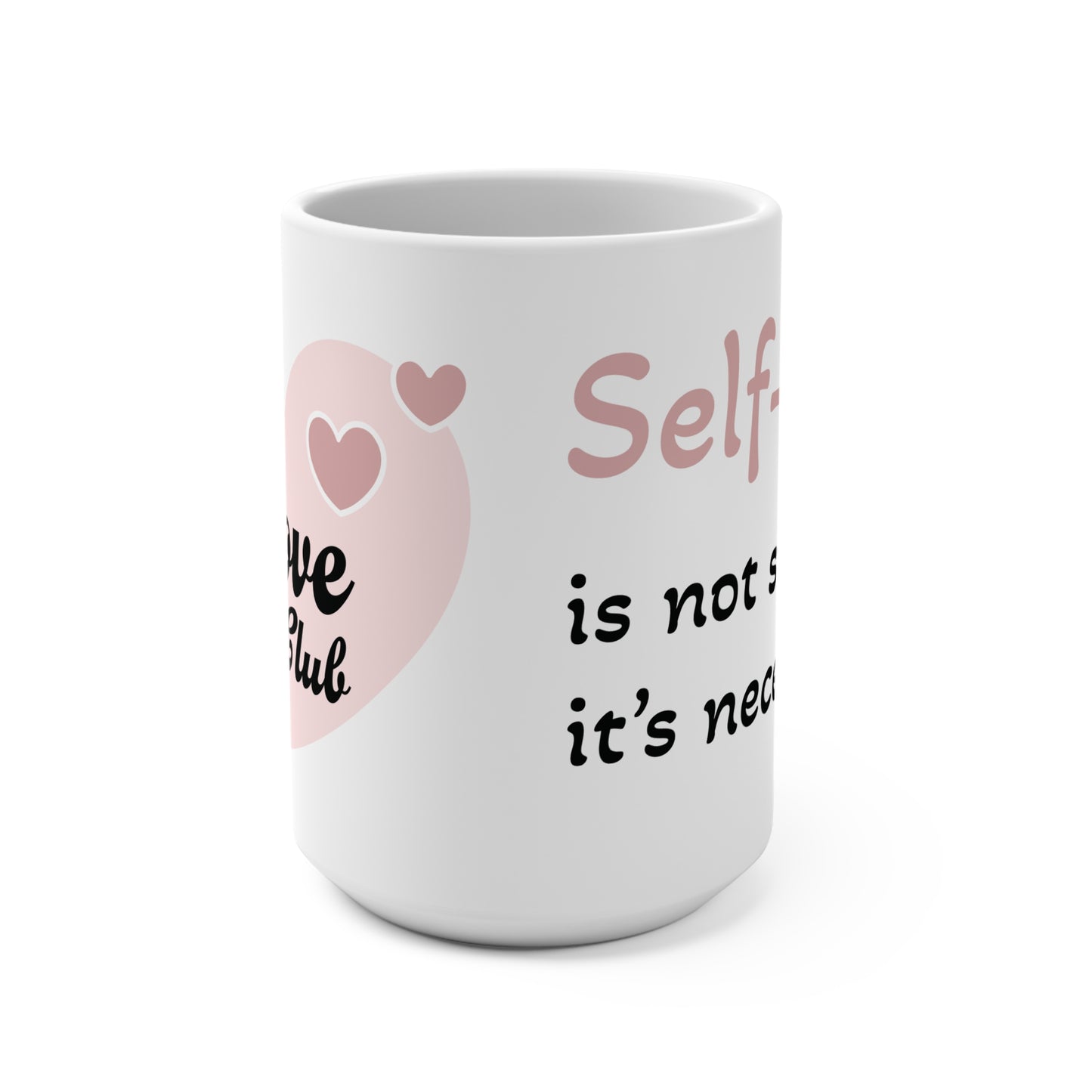 Mug 15oz Self Love Club/ Self-love is not selfish; it’s necessary.